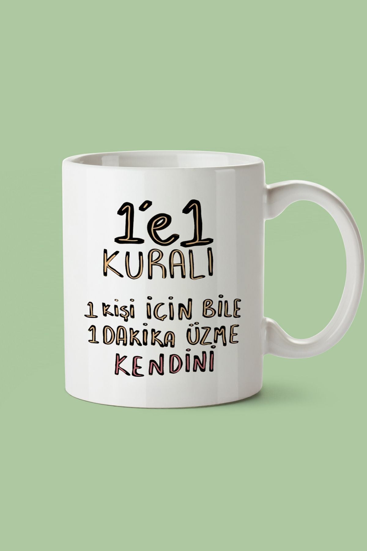 "1 E 1 Kuralı: 1 Kişi Için Bile 1 Dakika Üzme Kendini" Baskılı Kupa Bardak - Sevgililer Günü Hediye