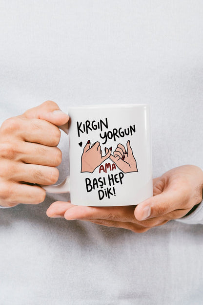 "kırgın Yorgun Ama Hep Başı Dik" Baskılı Kupa Bardak - Sevgililer Günü Hediye