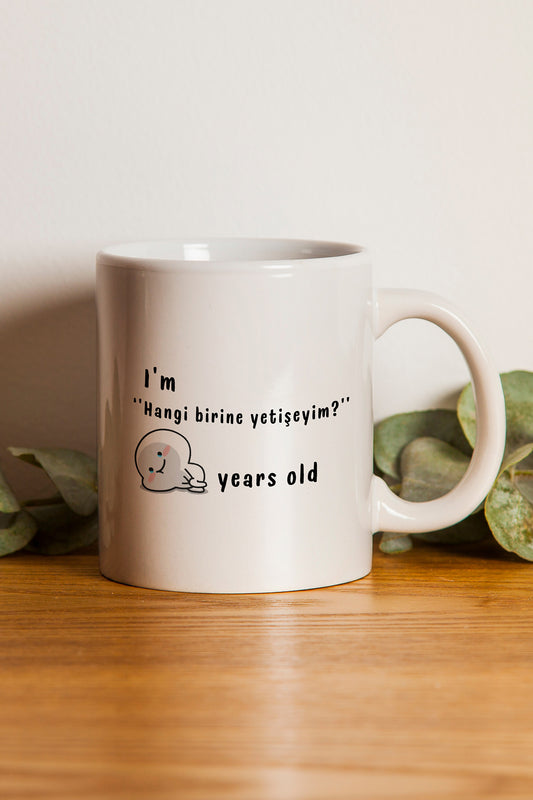 'I'm hangi birine yetişeyim years old'' Baskılı Hediyelik Seramik Kupa Bardak Makinede Yıkanabilir