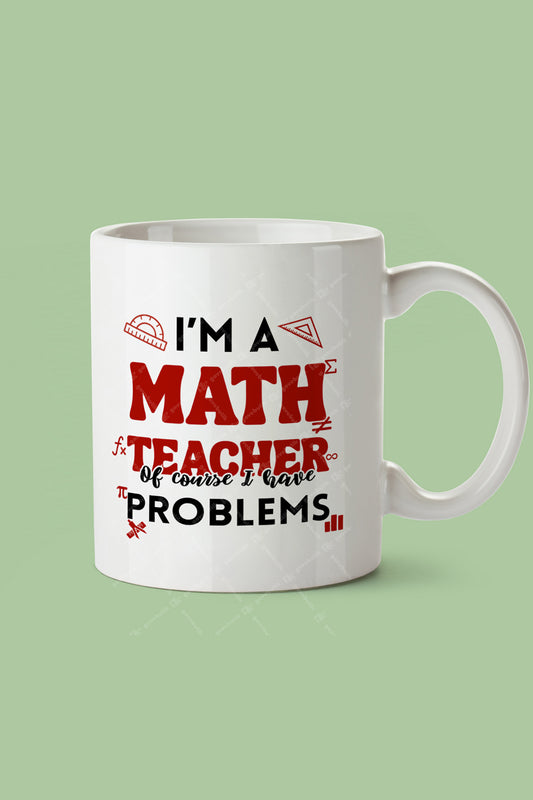 Öğretmenler Günü '' i'm a math teacher, of course i have problems'' Hediyelik Seramik Kupa Bardak