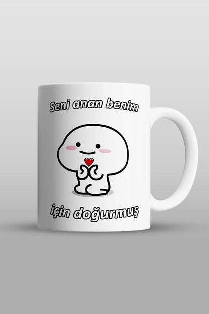 "seni Anan Benim Için Doğurmuş" Baskılı Kupa - Sevgililer Günü Hediye