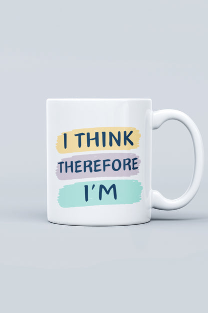 I think therefore i'm '' Baskılı Hediyelik Seramik Kupa Bardak Makinede Yıkanabilir
