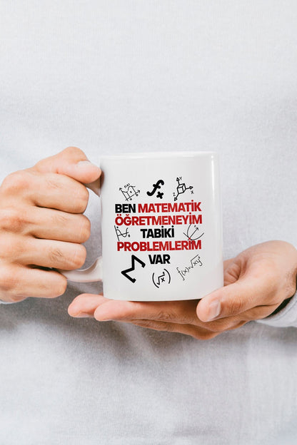 "Matematik Öğretmeniyim Tabiki Problemlerim Var" Baskılı Kupa Bardak