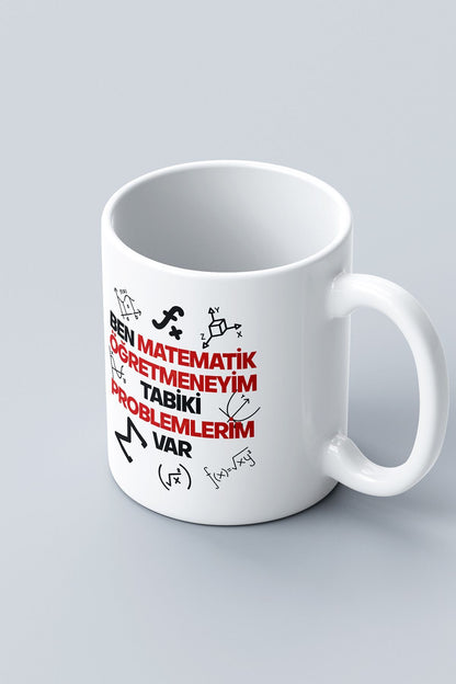 "Matematik Öğretmeniyim Tabiki Problemlerim Var" Baskılı Kupa Bardak