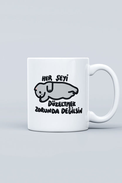 "Herşeyi Düzeltmek Zorunda Değilsin" Baskılı Hediyelik Kupa Bardak