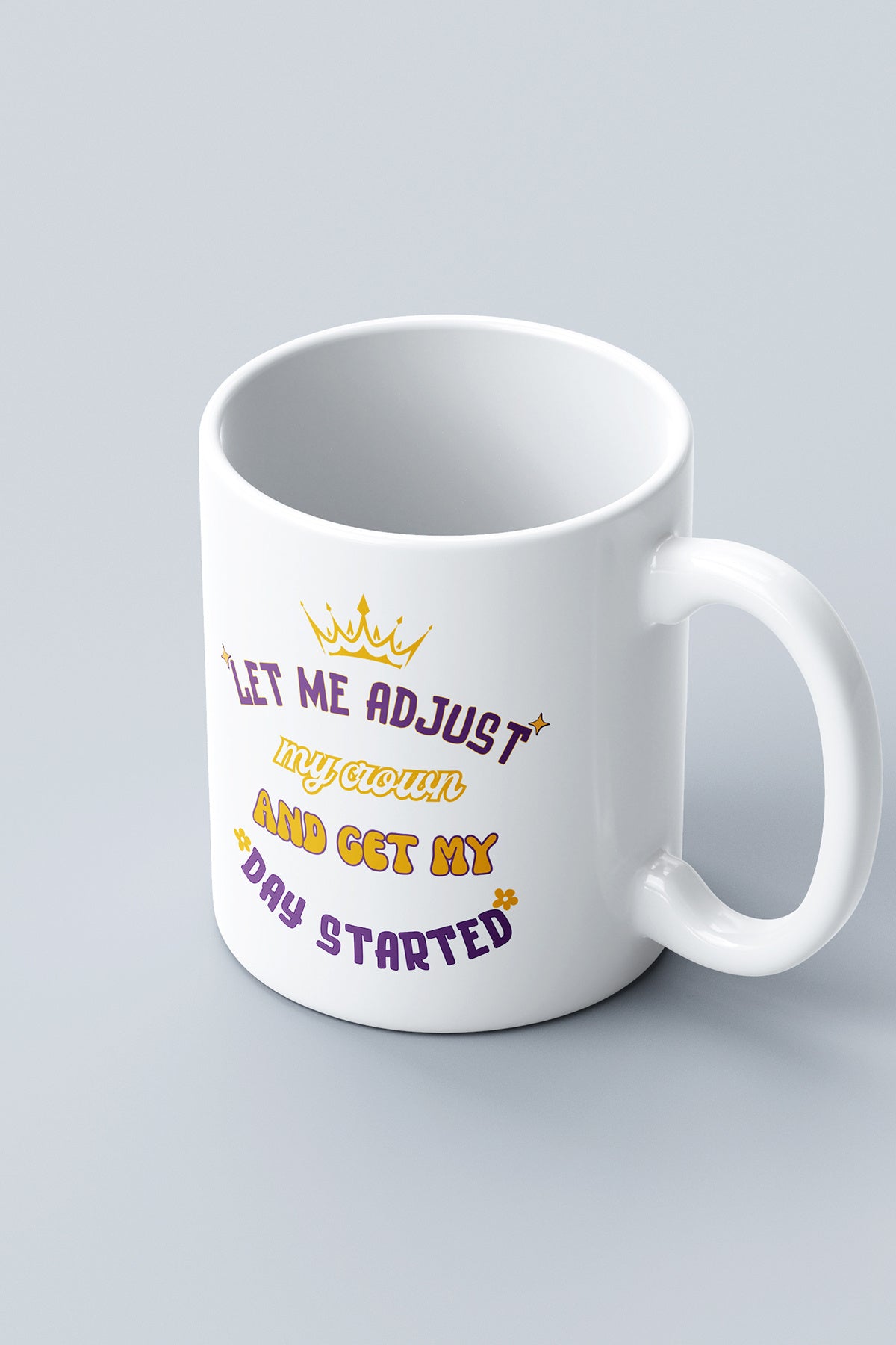 Let me adjust my crown and get my day started '' Baskılı Hediyelik Seramik Kupa Bardak