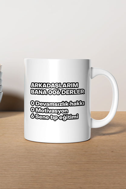 "Arkadaşlarım Bana 006 Derler" Baskılı Kupa Bardak