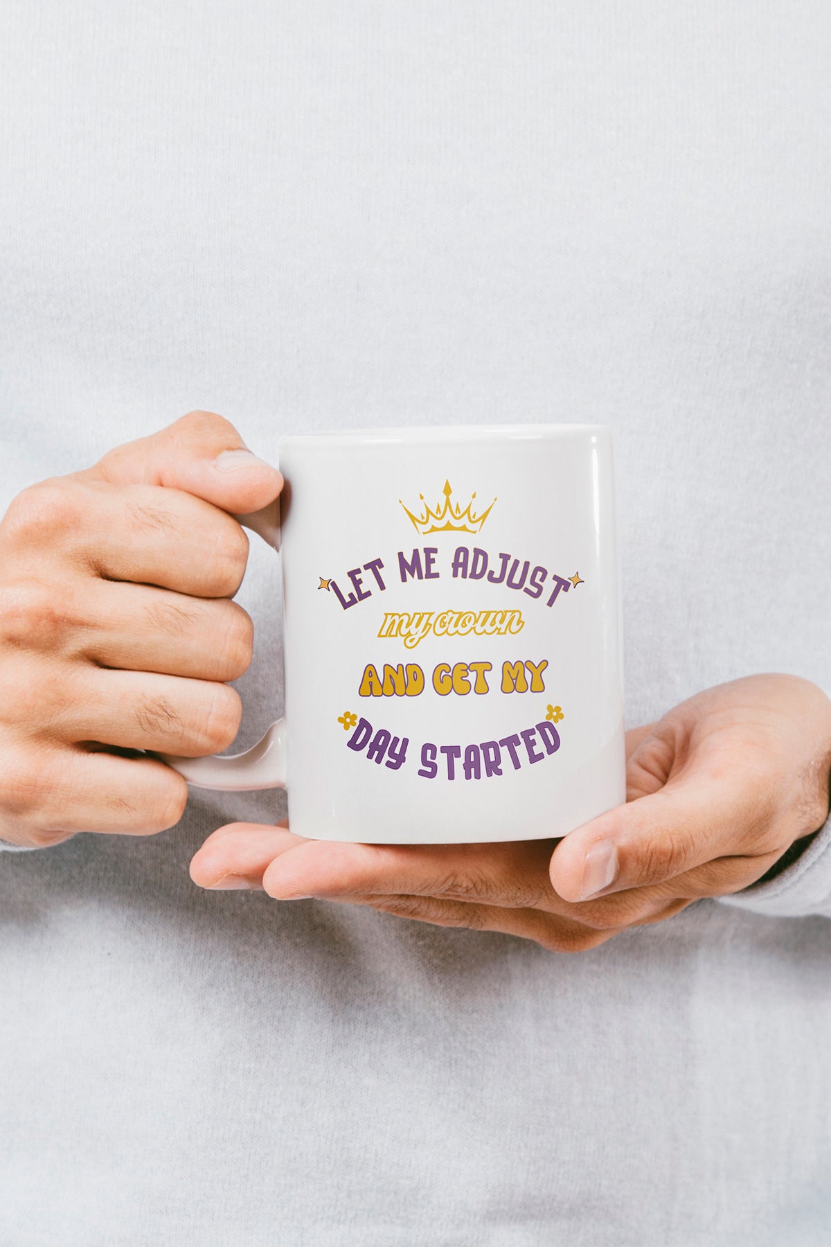 Let me adjust my crown and get my day started '' Baskılı Hediyelik Seramik Kupa Bardak
