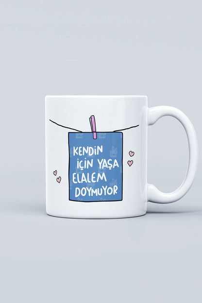 "kendin Için Yaşa Elalem Doymuyor" Baskılı Kupa Bardak - Sevgililer Günü Hediye