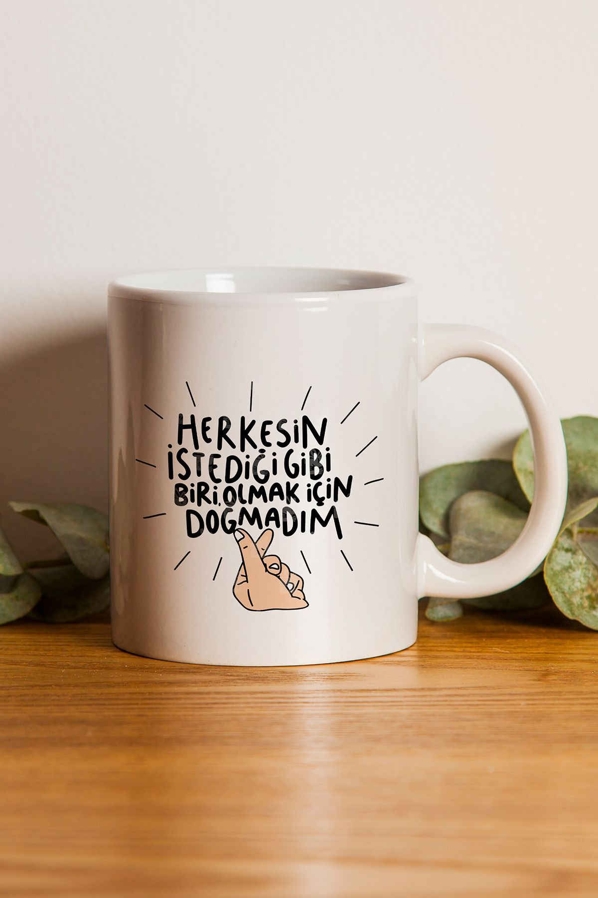 "herkesin Istediği Gibi Biri Olmak Için Doğmadım" Baskılı Kupa Bardak - Sevgililer Günü Hediye