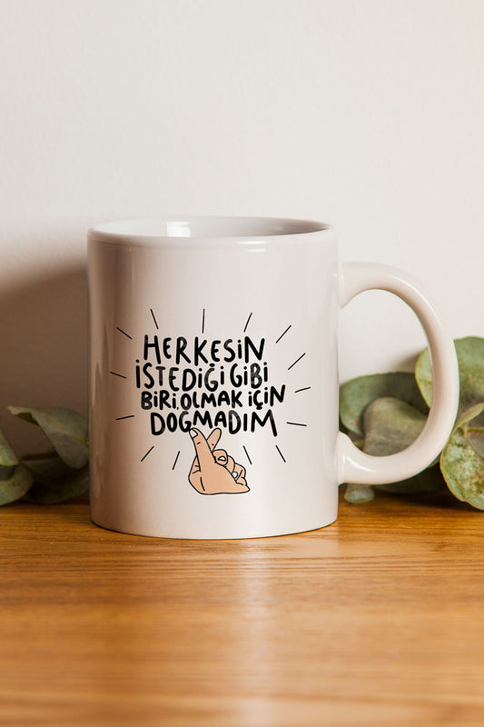"herkesin Istediği Gibi Biri Olmak Için Doğmadım" Baskılı Kupa Bardak - Sevgililer Günü Hediye