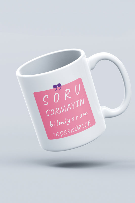 'Soru Sormayın, Bilmiyorum'' Baskılı Hediyelik Seramik Kupa Bardak Makinede Yıkanabilir