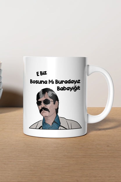 "e Biz Boşuna Mı Burdayız Babayiğit" Baskılı Kupa Bardak - Sevgililer Günü Hediye