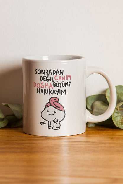 "sonradan Değil Canım Doğma Büyüme Harikayım" Baskılı Kupa Bardak - Sevgililer Günü Hediye