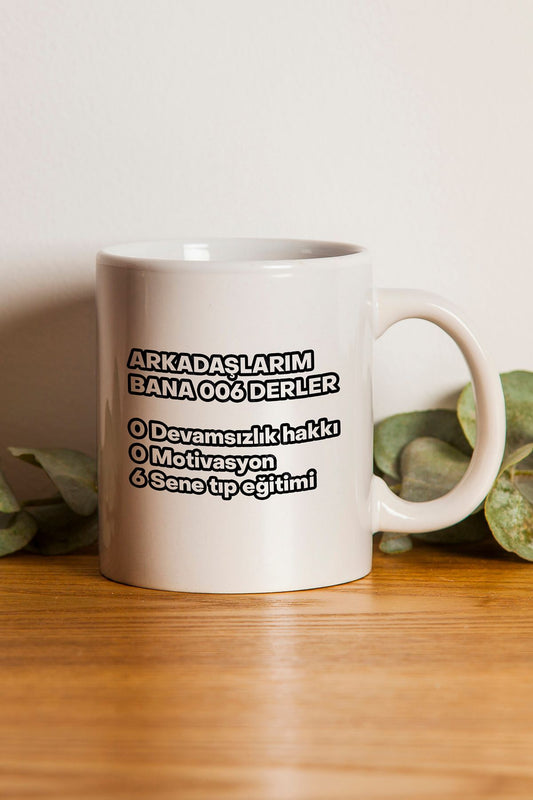"Arkadaşlarım Bana 006 Derler" Baskılı Kupa Bardak