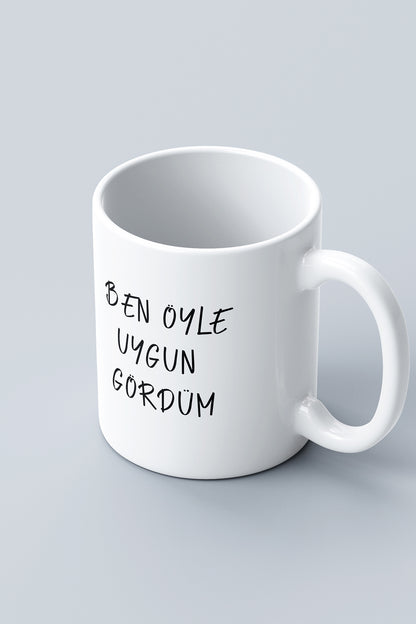 'Ben Öyle Uygun Gördüm'' Baskılı Hediyelik Seramik Kupa Bardak Makinede Yıkanabilir