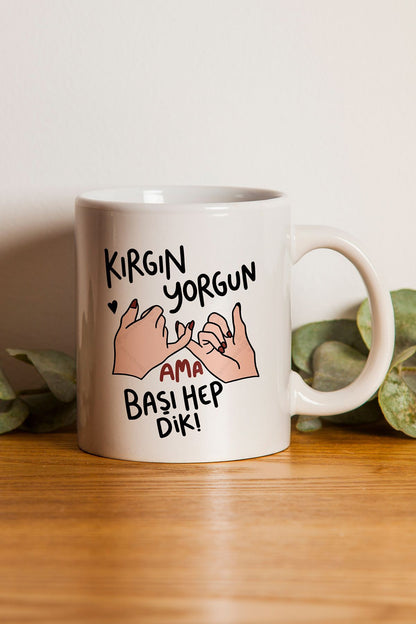 "kırgın Yorgun Ama Hep Başı Dik" Baskılı Kupa Bardak - Sevgililer Günü Hediye