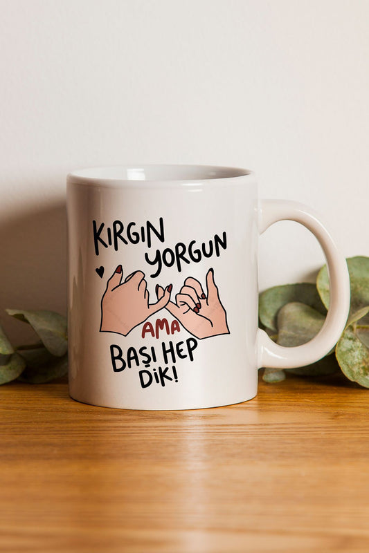 "kırgın Yorgun Ama Hep Başı Dik" Baskılı Kupa Bardak - Sevgililer Günü Hediye