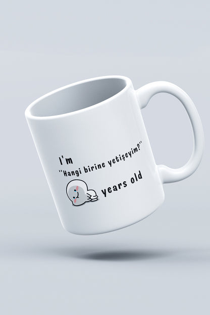 'I'm hangi birine yetişeyim years old'' Baskılı Hediyelik Seramik Kupa Bardak Makinede Yıkanabilir